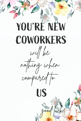 coworker leaving funny notebook you re new coworkers will be nothing when compared to us good luck retirement