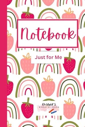 eliana s world of color notebook chic strawberries flowers and rainbows notebook 1st edition elianas world