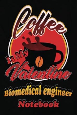 coffee is my valentine biomedical engineer notebook coffee notebook gift for biomedical engineer valentine s