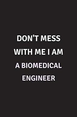 don t mess with me i am a biomedical engineer funny notebook / lined journal / diary gag gift for biomedical