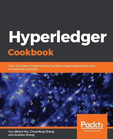 hyperledger cookbook over 40 recipes implementing the latest hyperledger blockchain frameworks and tools 1st