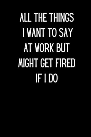 coworker appreciation gift all the things i want to say at work but might get fired if i do job gift idea for