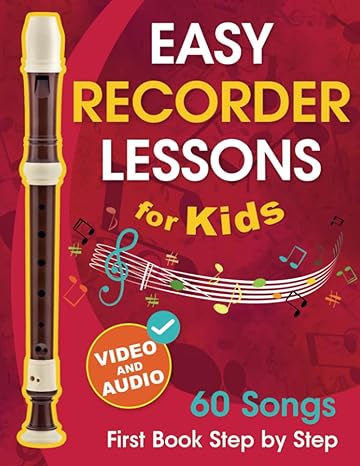 easy recorder lessons for kids + video and audio beginner recorder for children and teens with 60 songs first