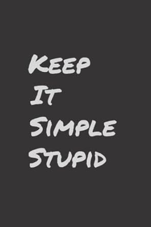 keep it simple stupid notebook computer science/engineering/inspirational quote 1st edition creative outlet