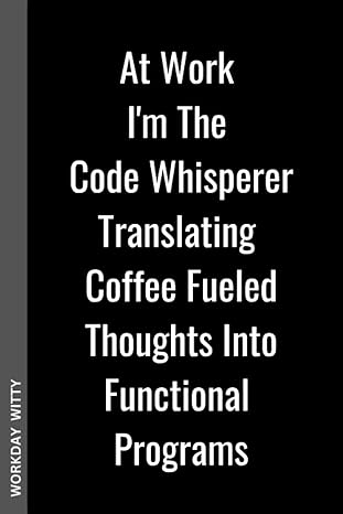 at work i m the code whisperer translating coffee fueled thoughts into functional programs a funny sarcastic