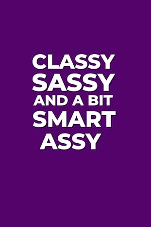 classy sassy and a bit smart assy humorous notebook for colleagues 1st edition kaia keaton b0brdk8l63