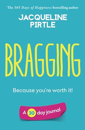 bragging because you re worth it a 30 day journal 1st edition jacqueline pirtle ,zoe pirtle ,kingwood