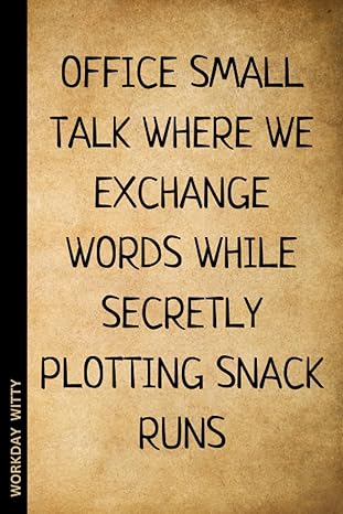 office small talk where we exchange words while secretly plotting snack runs a funny sarcastic and humorous