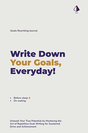 goals rewriting journal write down your goals everyday unleash your true potential by mastering the art of