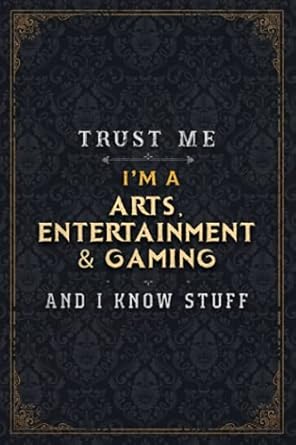 arts entertainment and gaming notebook planner trust me i m a arts entertainment and gaming and i know stuff