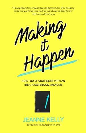 making it happen how i built a business with an idea a notebook and $125 1st edition jeanne kelly