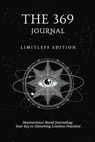 the 369 journal limitless edition your key to unlocking limitless potential neuroscience based journaling
