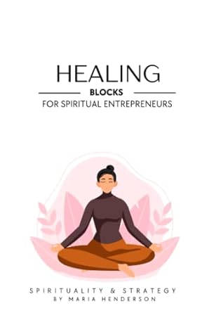 healing energetic blocks for spiritual entrepreneurs 1st edition maria corpuz b0bb5z9cj6