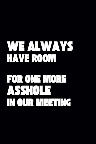 we always have room for one more asshole in our meeting funny work notebook perfect coworker gag gift