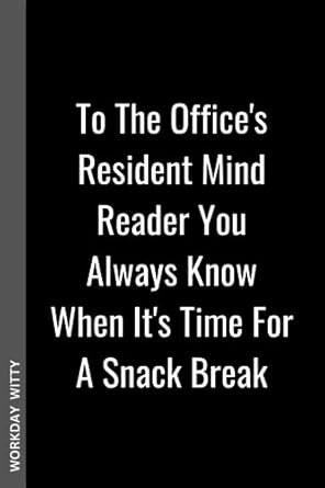 to the office s resident mind reader you always know when it s time for a snack break a funny sarcastic and