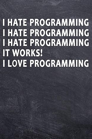 i hate programming i hate programming i hate programming it works i love programming college ruled notebook