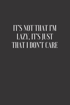 it s not that i m lazy it s just that i don t care funny journal for the office ideal for secret santa gift