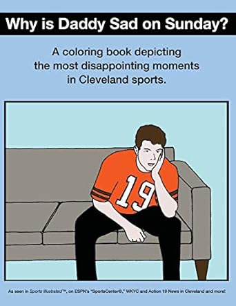why is daddy sad on sunday a coloring book depicting the most disappointing moments in cleveland sports