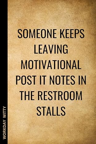 someone keeps leaving motivational post it notes in the restroom stalls a funny sarcastic and humorous
