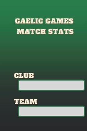gaelic games match stats sports journal gaa logbook 1st edition geaelic game stats b0b2hk6xwg