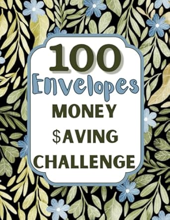100 envelopes money saving challenge 115 pages 100 envelopes of money saving fun simple method to accumulate