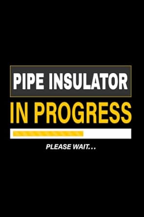pipe insulator in progress please wait funny pipe insulator appreciation gifts lined diary journal notebook