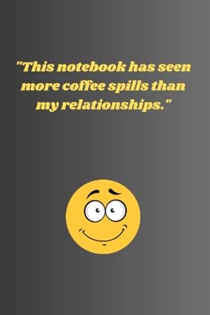 this notebook has seen more coffee spills than my relationships 1st edition rein arts b0c1j56v4z