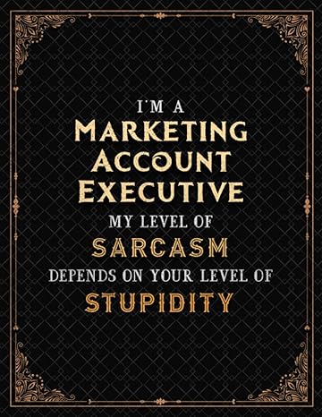 marketing account executive notebook i m a marketing account executive my level of sarcasm depends on your