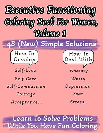 executive functioning coloring book for women vol 1 48 coloring pages of simple solutions to build self love