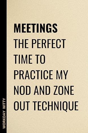 meetings the perfect time to practice my nod and zone out technique a funny sarcastic and humorous blank