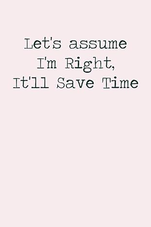 let s assume i m right it ll save time simple and elegant lined notebook 1st edition classy markers b0cgg92z19