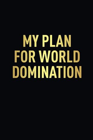 my plan for world domination unique funny notebook/ journal gifts for men women snarky sarcastic gag gift for