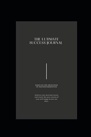 365 days success journal embrace psychocybernetics principles for personal growth and achievement 1st edition