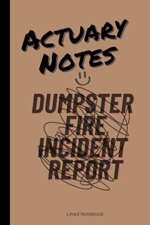 actuary notes dumpster fire incident report 6x9 inch 110 page lined notebook 1st edition claire dupont