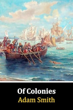 of colonies 1st edition adam smith 979-8863076317