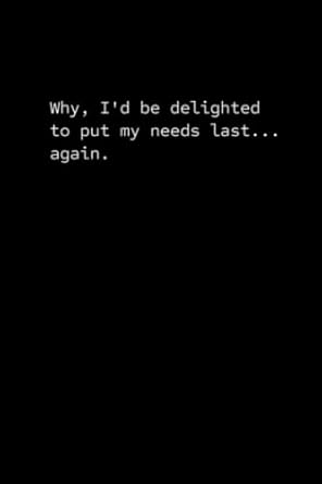 why i d be delighted to put my needs last again blank lined notebook or journal 1st edition silver lining