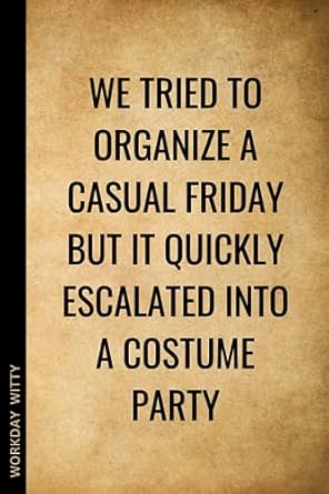 we tried to organize a casual friday but it quickly escalated into a costume party a funny sarcastic and