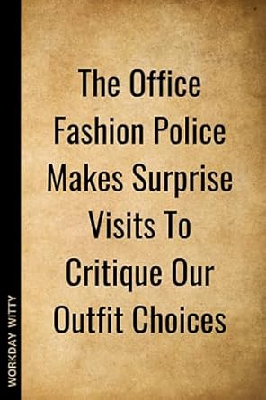 the office fashion police makes surprise visits to critique our outfit choices a funny sarcastic and humorous