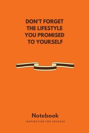 don t forget the lifestyle you promised to yourself the orange notebook journal 180 lined pages 1st edition