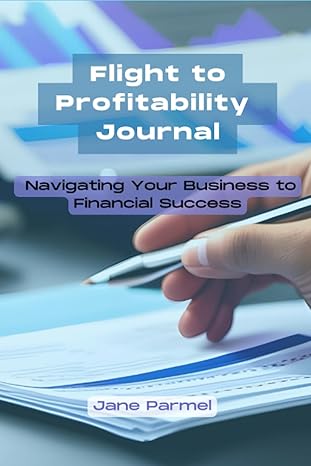 flight to profitability journal navigating your business to financial success 1st edition jane parmel