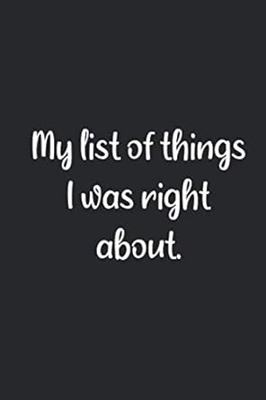 my list of things i was right about notebook journal planner for employees bosses and everyon 1st edition