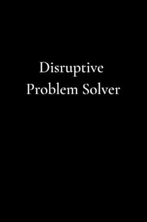 disruptive problem solver lined notebook for creating new paradigms 1st edition joric mclean 979-8511599274