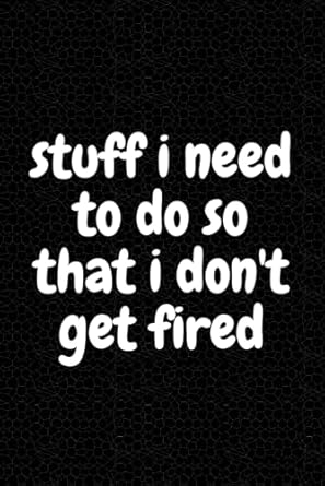 stuff i need to do so that i don t get fired funny coworker notebook funny office journals lined blank