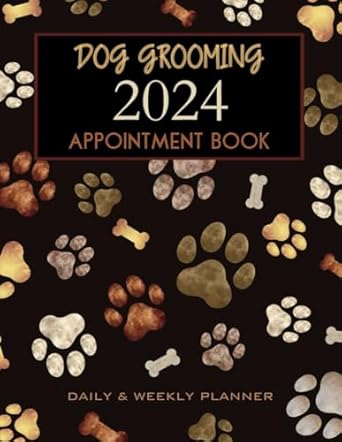 dog grooming appointment book 2024 daily and weekly planner dated diary client scheduler for pet groomer