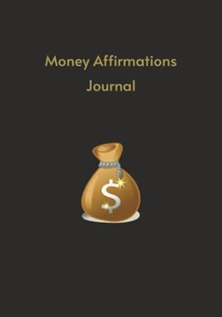 money affirmations journal a journal designed for you to write out your daily money affirmations and assist