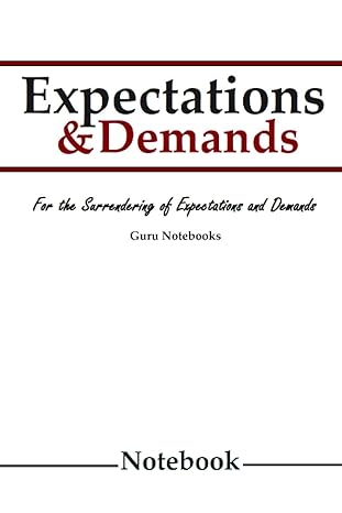 expectations and demands notebook a notebook to describe understand and surrender adverse expectations and