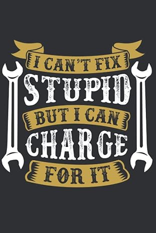 i can t fix stupid but i can charge for it funny gift mechanic appreciation gift for dad grandpa nice diary