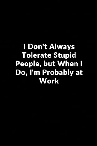 i don t always tolerate stupid people but when i do i m probably at work lined blank notebook journal gift