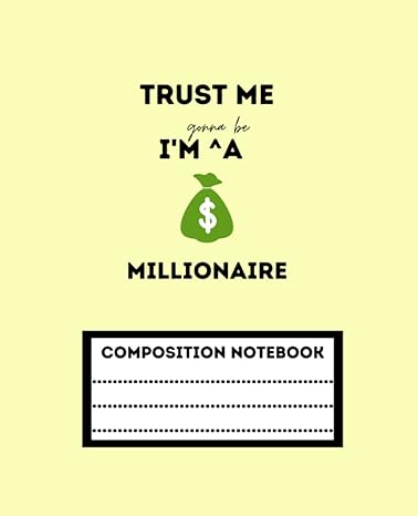 trust me i m gonna be a millionaire composition notebook for kids children teens and adults yellow cream