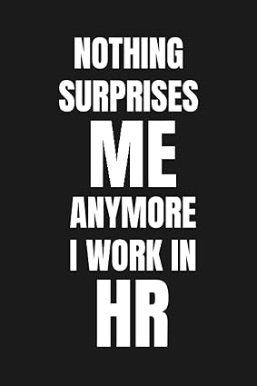 nothing surprises me anymore i work in hr blank lined hr professional journal human resources notebook 6 x 9